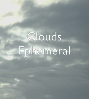 Clouds Ephemeral